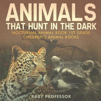 Baby | Animals That Hunt In The Dark - Nocturnal Animal Book 1st Grade...