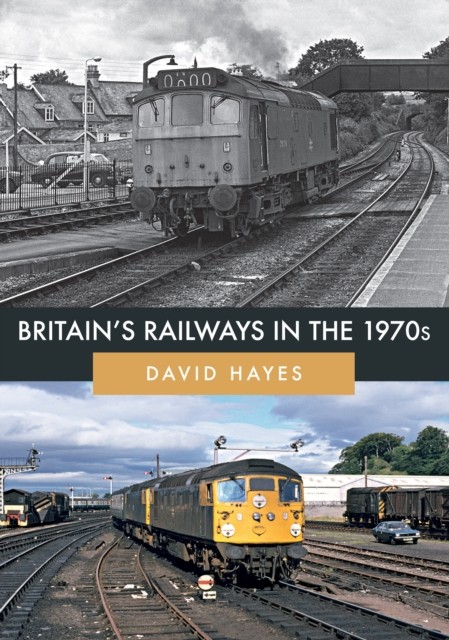 Britain's Railways in the 1970s by David Hayes (Paperback Book)