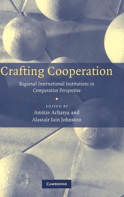 Crafting Cooperation: Regional International Institutions in Comparative Perspec