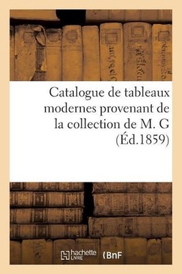 Catalogue de Tableaux Modernes Provenant de la Collection de M. G by Francis Pet