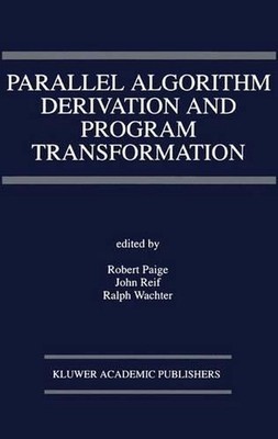 Parallel Algorithm Derivation and Program Transformation by Robert Paige (Englis