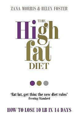The High Fat Diet: How to lose 10 lb in 14 days by Helen Foster, Zana Morris...