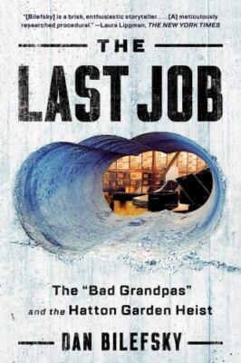 Last Job : The Bad Grandpas and the Hatton Garden Heist, Paperback by Bilefsk...