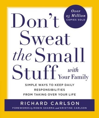 Don't Sweat the Small Stuff with Your Family: Simple Ways to Keep Daily R - GOOD
