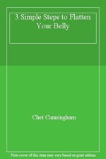 3 Simple Steps to Flatten Your Belly,Chet Cunningham