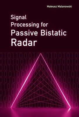 Signal Processing for Passive Bistatic Radar, Malanowski 9781630816629 New..