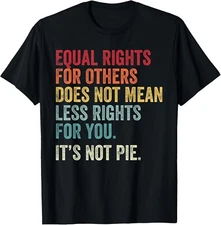 Equality - Equal Rights For Others It_s Not Pie Tee Gift Unisex T-Shirt