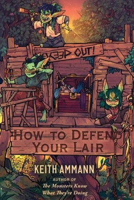 How to Defend Your Lair (The Monsters Know What They're Doing) by Ammann, Keith