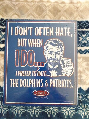 I Don't Often Hate But When I Do I Prefer To Hate The Dolphins And Patriots Sign