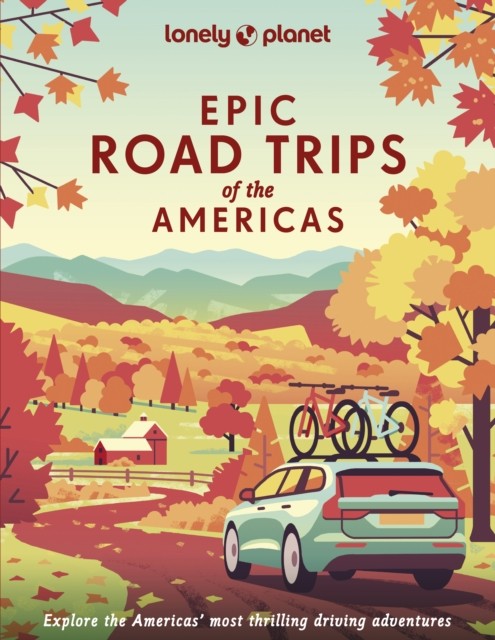 Lonely Planet Epic Road Trips of the Americas by Lonely Planet (Hardback Book)