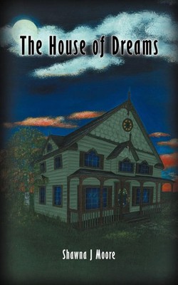 Shawna J Moore | The House of Dreams | Taschenbuch | Englisch (2012) | iUniverse