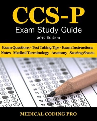 CCS-P EXAM STUDY GUIDE - 2017 EDITION: 100 CERTIFIED By Coding Medical Pro *NEW*