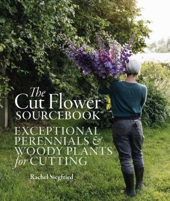 The Cut Flower Sourcebook: Exceptional Perennials  by Rachel Siegfried HARDBACK