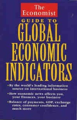 The Economist Guide to Global Economic Indicators Economist Books