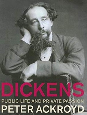 Dickens : Public Life and Private Passion Perfect Peter Ackroyd