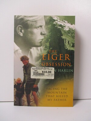 The Eiger Obsession: Facing the Mountain That Killed My Father by John Harlin