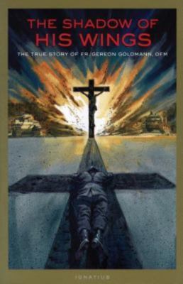The Shadow of His Wings: The True Story of Fr. Gereon Goldmann, OFM by , Accepta