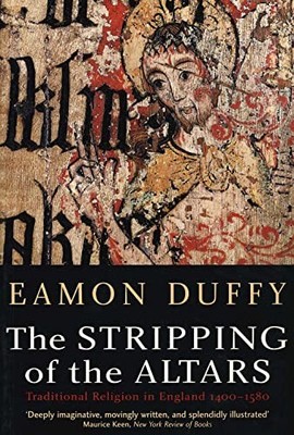 The Stripping of the Altars: Traditional Religion in E by Eamon Duffy 0300108281