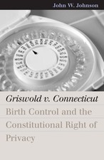 Griswold V. Connecticut: Birth Control and the Constitutional Right of Privacy b