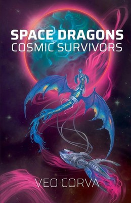 Space Dragons | Cosmic Survivors | Veo Corva | Taschenbuch | Space Dragons