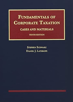Fundamentals of Corporate Taxation  - by Stephen Schwarz