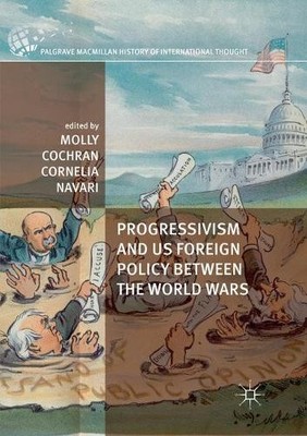Progressivism and US Foreign Policy between the World Wars by... - 9781349954353
