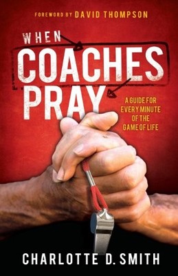 When Coaches Pray: A Guide for Ever..., Smith, Charlott