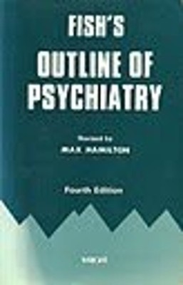 Fish's Outline of Psychiatry for Students and Practitioners Max H