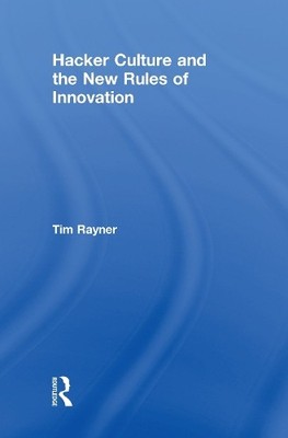 Hacker Culture and the New Rules of Innovation - 9781138102095