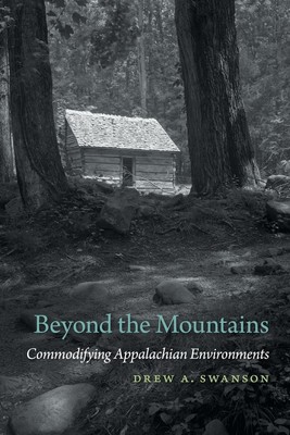 Beyond the Mountains | Drew A. Swanson | Commodifying Appalachian Environments