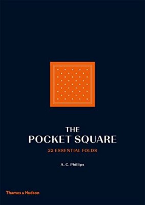 The Pocket Square: 22 Essential Folds by A.C. Phillips Book The Fast Free