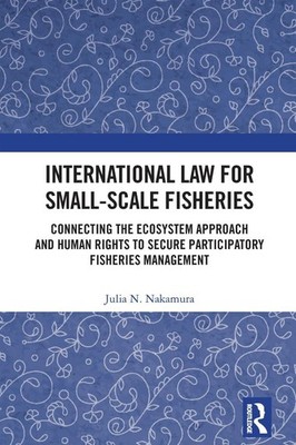 International Law for Small-Scale Fisheries: Connecting the Ecosystem Approach a