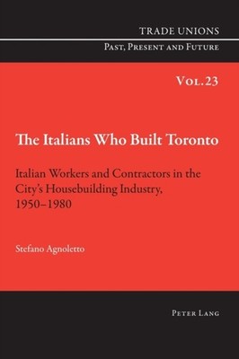 Phelan - Italians Who Built Toronto   Italian Workers and Contractors  - X555z