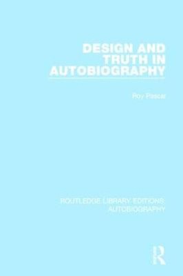 Design and Truth in Autobiography (Routledge Library Editions: Autobiography)