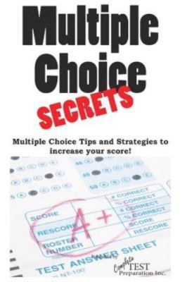 Multiple Choice Secrets!: Winning Multiple Choice Strategies for Any Test!