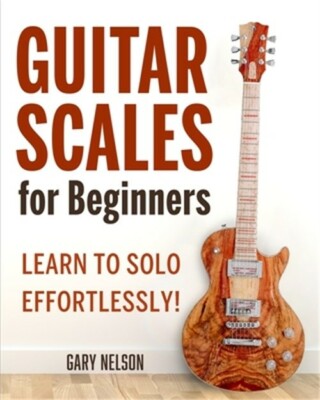 Guitar Scales for Beginners: Learn to Solo Effortlessly! (Paperback or Softback)