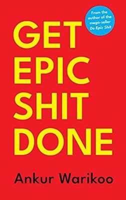 Get Epic Shit Done, Ankur Warikoo