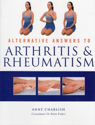 Arthritis and Rheumatism - Alternative (Alternative Answers to),