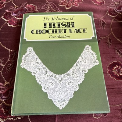 The Technique of Irish Crochet Lace - Maidens, Ena 1986 HB FE DJ