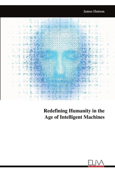 James Hutson | Redefining Humanity In The Age Of Intelligent Machines | Buch-image