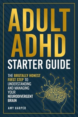 Adult ADHD Starter Guide: The Brutally Honest First Step to Understanding PB