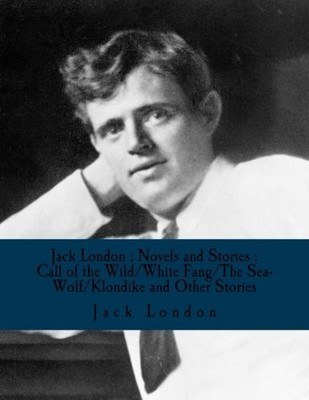 Jack London : Novels and Stories : Call of the Wild/White Fang/The Sea-Wolf/...