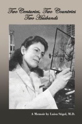 Two Centuries, Two Countries, Two Husbands: A Memoir by Luisa Stigol, M.D. by...