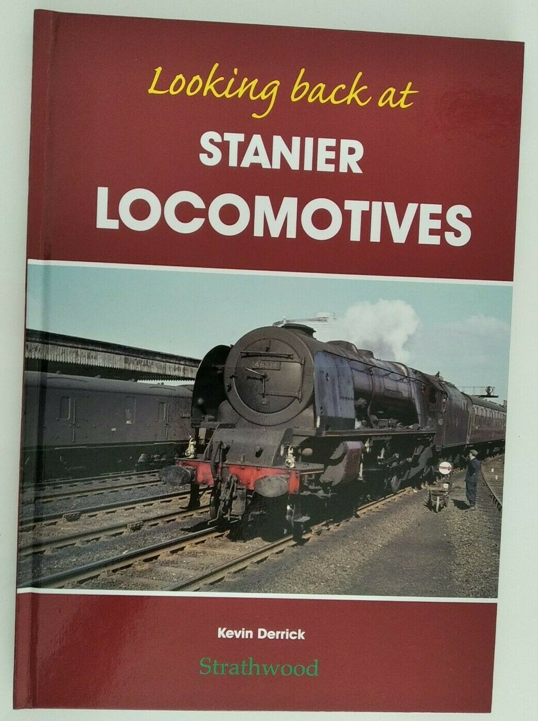 Looking Back at Stanier Locomotives by Kevin Derrick 2009 Hardback