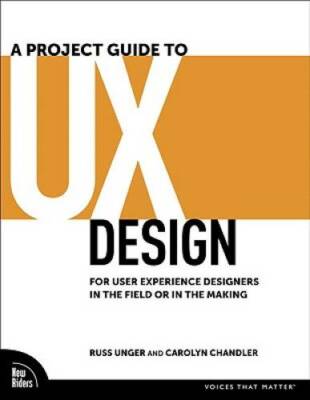 A Project Guide to UX Design: For User Experience Designers in the Field  - GOOD