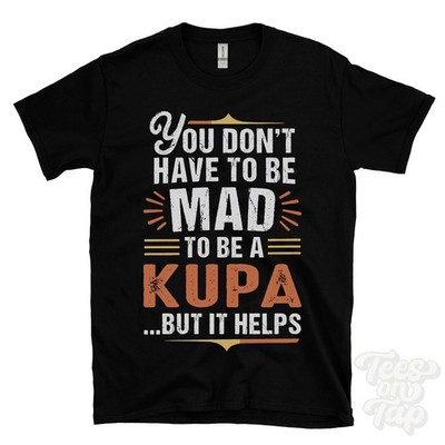 YOU DON'T HAVE TO BE MAD TO BE A KUPA T-SHIRT Nachname Familienname lustig Geschenk