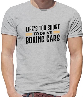 Life's Too Short To Drive Boring Cars - Mens T-Shirt - Car Funny Love Driving