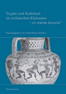 Tryphe Und Kultritual Im Archaischen Kleinasien - Ex Oriente Luxuria? by Linda-M