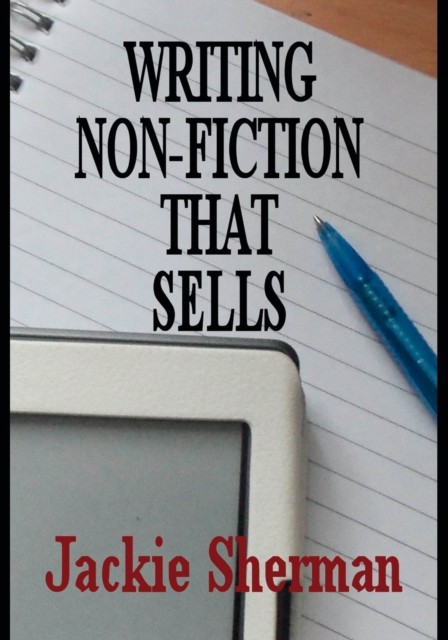 A Guide To Writing Non-fiction That Sells by Jackie Sherman PAPERBACK