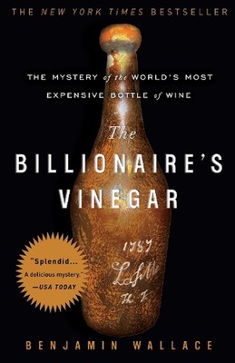 The Billionaire's Vinegar: The Mystery of the World's Most Expensive Bottle of W